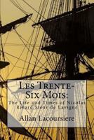Les Trente-Six Mois: The Life and Times of Nicolas Rivard Sieur de LaVigne 1537535544 Book Cover