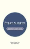 Prepare to Impress: Job Hunting for the Ambitious, Frustrated, Unemployed and Those Facing Redundancy 1467020095 Book Cover