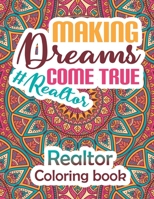 Realtor Making Dreams Come True Realtor Coloring Book: A Snarky, Humorous & Relatable Adult Coloring Book B088JNWXW7 Book Cover