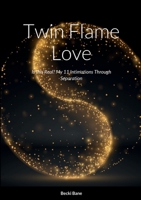 Twin Flame Love: Is this Real? My 11 Intimations Through Separation 1387466992 Book Cover