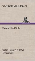 Men of the Bible; Some Lesser-Known Characters 1508569223 Book Cover