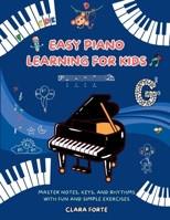 Easy Piano Learning for Kids: Master Notes, Keys, and Rhythms with Fun and Simple Exercises – A Complete Workbook 1738348180 Book Cover