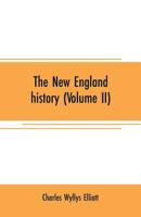 The New England History: From The Discovery Of The Continent By The Northmen, A.d. 986, To The Period When The Colonies Declared Their Independence, A.d. 1776, Volume 2 9353707951 Book Cover