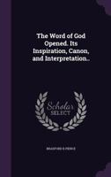 The Word of God Opened. Its Inspiration, Canon, and Interpretation.. 1355275938 Book Cover