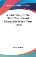 A Brief Notice Of The Life Of Mrs. Hannah Kinney, For Twenty Years 1104780631 Book Cover