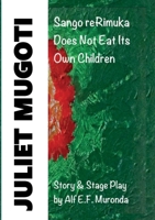 JULIET MUGOTI - Sango reRimuka: Sango reRimuka Does Not Eat Its Own Children 1965398332 Book Cover