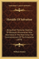 Heralds Of Salvation: Being Brief Memorial Sketches Of Wesleyan Missionaries Who Have Died In The Work Since The Commencement Of The Enterprise 1104260557 Book Cover