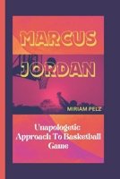 MARCUS JORDAN: Unapologetic Approach To Basketball Game B0DWLDYCRL Book Cover