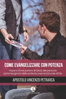 Come Evangelizzare con Potenza: Impara come parlare di Gesù alle persone accompagnato dalla potenza soprannaturale di Dio B0851LJGD8 Book Cover