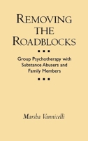 Removing the Roadblocks: Group Psychotherapy with Substance Abusers and Family Members 0898621747 Book Cover