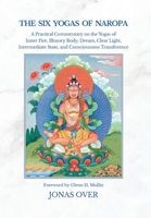 The Six Yogas of Naropa: A Practical Commentary on the Yogas of Inner Fire, Illusory Body, Dream, Clear Light, Intermediate State, and Consciousness Transference 1036925153 Book Cover