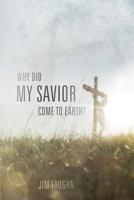 Why Did My Savior Come to Earth? 1944704329 Book Cover