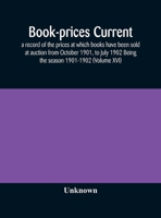 Book-prices current; a record of the prices at which books have been sold at auction from October 1901, to July 1902 Being the season 1901-1902 1145995675 Book Cover