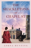 The Shackletons of Chapel St: A heartwarming and beautifully researched novel about love and hardship in the 19th Century shipping town of Whitehaven in Cumberland. (The Shackleton Saga) 1036907694 Book Cover