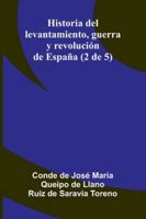 Historia Del Levantamiento, Guerra Y Revolución De España (2 De 5) 9373050052 Book Cover