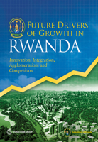 Future Drivers of Growth in Rwanda: Innovation, Integration, Agglomeration, and Competition 1464812802 Book Cover
