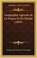 Geographie Agricole de La France Et Du Monde (1903) 1274942888 Book Cover