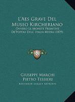 L'Aes Grave Del Museo Kircheriano: Ovvero Le Monete Primitive De'Popoli Dell' Italia Media (1839) 1166757641 Book Cover