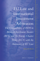 Eu Law and International Investment Arbitration: The Compatibility of Isds in Bilateral Investment Treaties (Bits) and the Energy Charter Treaty (Ect) with the Autonomy of Eu Law 9004501649 Book Cover
