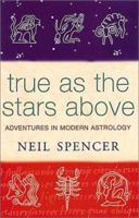 True as the Stars Above: Adventures in Modern Astrology 0752843826 Book Cover