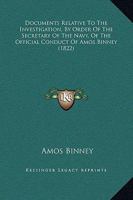 Documents Relative To The Investigation, By Order Of The Secretary Of The Navy, Of The Official Conduct Of Amos Binney 1275542077 Book Cover