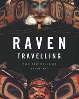 Raven Travelling: Two Centuries of Haida Art 1553651855 Book Cover