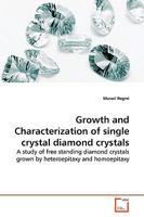 Growth and Characterization of Single Crystal Diamond Crystals 3639160711 Book Cover