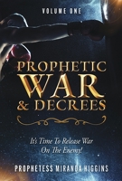 Prophetic War and Decrees: It's Time to Release War on the Enemy! B0CKKS1YR7 Book Cover