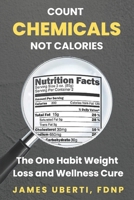Count Chemicals Not Calories: The One Habit Weight Loss and Wellness Cure B0DRPJ2PQD Book Cover