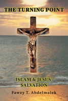 The Turning Point: Islam & Jesus' Salvation 1958169269 Book Cover