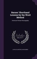 Barnes' Shorthand Lessons by the Word Method: American Pitman Phonography 1358838275 Book Cover