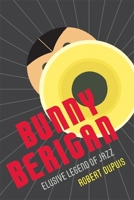 Bunny Berigan: Elusive Legend Of Jazz