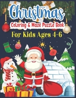 Christmas Coloring & Maze Puzzle Book For Kids Ages 4-6: Christmas Fun Challenging Coloring and Mazes Book B08N3K5DF8 Book Cover
