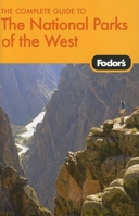 Fodor's The Complete Guide to the National Parks of the West (Special-Interest Titles) 1400016274 Book Cover
