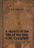 A Sketch of the Life of the Late G.W. Campbell 5518858957 Book Cover