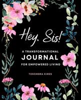 Hey, Sis!: A Transformational Journal for Empowered Living 1955464065 Book Cover
