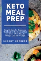 Keto Meal Prep - Easy Recipes for Beginners that Lead to the Result of Fat Loss Every Week Plan for Weight Loss for 30 Days 1690922109 Book Cover