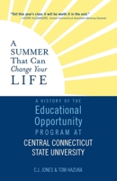 A Summer That Can Change Your Life: A History of the Educational Opportunity Program at Central Connecticut State University 1949116042 Book Cover