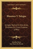 Blasones Y Talegas: Arreglo Teatral En Dos Actos, Divididos En Cinco Cuadros, De La Novela Montañesa De Este Titulo Original De José María De Pereda 0270753028 Book Cover