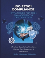 ISO 27001 COMPLIANCE STRATEGIES FOR RISK MANAGEMENT & CERTIFICATION (ISO 27001:2022) B0DWSXQW3Y Book Cover