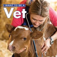I Want to Be a Vet 1552094693 Book Cover