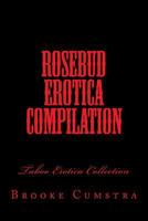 Rosebud Erotica Compilation: Taboo Erotica Collection 1536915068 Book Cover