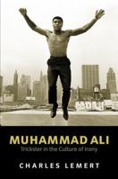 Muhammad Ali: Trickster Celebrity in the Culture of Irony (Celebrities) 0745628710 Book Cover