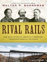 Rival Rails: The Race to Build America's Greatest Transcontinental Railroad 1400065615 Book Cover