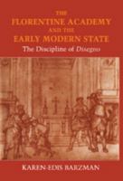 The Florentine Academy and the Early Modern State: The Discipline of Disegno 0521641624 Book Cover