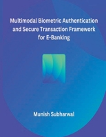 Multimodal Biometric Authentication and Secure Transaction Framework for E-Banking 1835800890 Book Cover