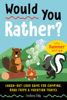 Would You Rather? Summer Edition: Laugh-Out-Loud Game for Camping, Road Trips, and Vacation Travel 0593690524 Book Cover