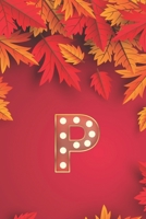 P: Monogram Initial P Notebook for Women, Girls and School, Autumn Leaves 8.5 x 11 Paperback 1676973710 Book Cover