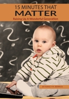 15 Minutes That Matter : Raising up a Wonderful Generation 1731084137 Book Cover