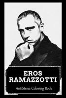 AntiStress Coloring Book: Over 45+ Eros Ramazzotti Inspired Designs That Will Lower You Fatigue, Blood Pressure and Reduce Activity of Stress Hormones B09B14Q4SR Book Cover